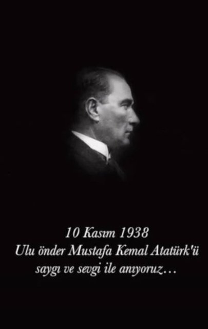 10 Kasım Ulu Önder Atatürk'ü Saygı ile Anıyoruz.